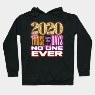 2020 Those were the days. Hoodie